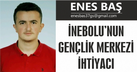 İNEBOLU'NUN GENÇLİK MERKEZİ İHTİYACI